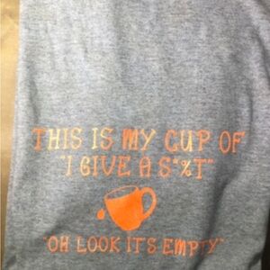 HANDMADE- “ THIS IS MY CUP OF I DON’T GIVE A S*%T, OH LOOK ITS EMPTY “